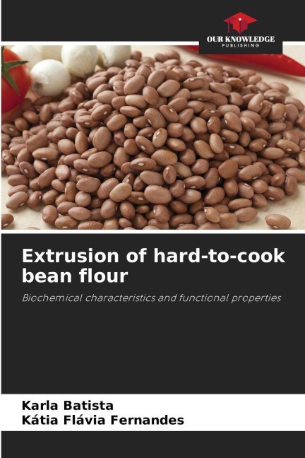 Extrusion of hard-to-cook bean flour: Biochemical characteristics and functional properties