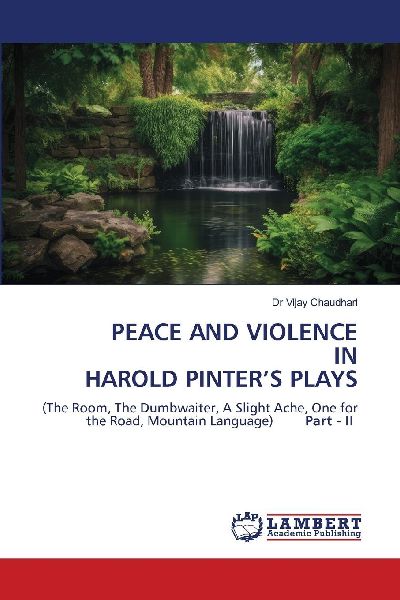 PEACE AND VIOLENCE IN HAROLD PINTERS PLAYS: (The Room, The Dumbwaiter, A Slight Ache, One for the Road, Mountain Language) Part - II