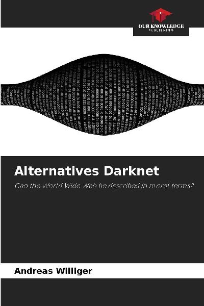Alternatives Darknet: Can the World Wide Web be described in moral terms?