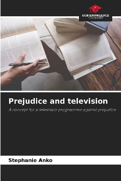 Prejudice and television: A concept for a television programme against prejudice