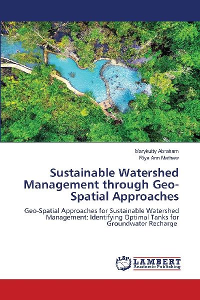 Sustainable Watershed Management through Geo-Spatial Approaches: Geo-Spatial Approaches for Sustainable Watershed Management: Identifying Optimal Tanks for Groundwater Recharge