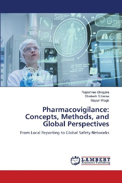 Pharmacovigilance: Concepts, Methods, and Global Perspectives: From Local Reporting to Global Safety Networks