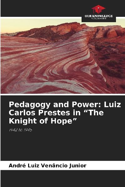 Pedagogy and Power: Luiz Carlos Prestes in The Knight of Hope: 1942 to 1945