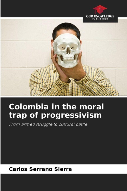 Colombia in the moral trap of progressivism: From armed struggle to cultural battle
