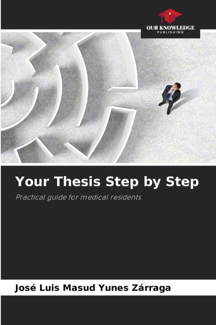 Your Thesis Step by Step: Practical guide for medical residents