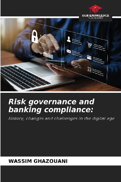 Risk governance and banking compliance:: History, changes and challenges in the digital age