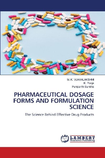 PHARMACEUTICAL DOSAGE FORMS AND FORMULATION SCIENCE: The Science Behind Effective Drug Products