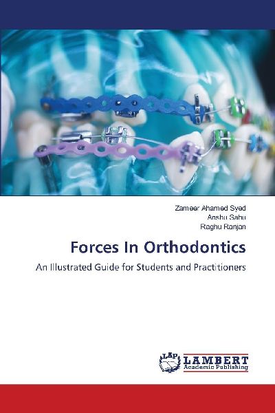 Forces In Orthodontics: An Illustrated Guide for Students and Practitioners