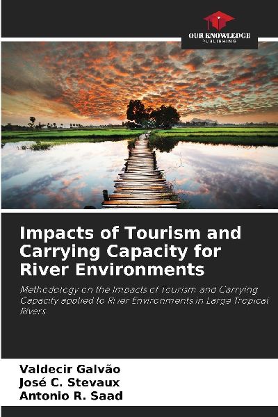 Impacts of Tourism and Carrying Capacity for River Environments: Methodology on the Impacts of Tourism and Carrying Capacity applied to River Environments in Large Tropical Rivers