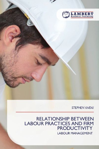 RELATIONSHIP BETWEEN LABOUR PRACTICES AND FIRM PRODUCTIVITY: LABOUR MANAGEMENT
