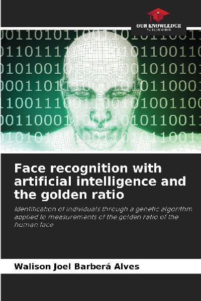 Face recognition with artificial intelligence and the golden ratio: Identification of individuals through a genetic algorithm applied to measurements of the golden ratio of the human face