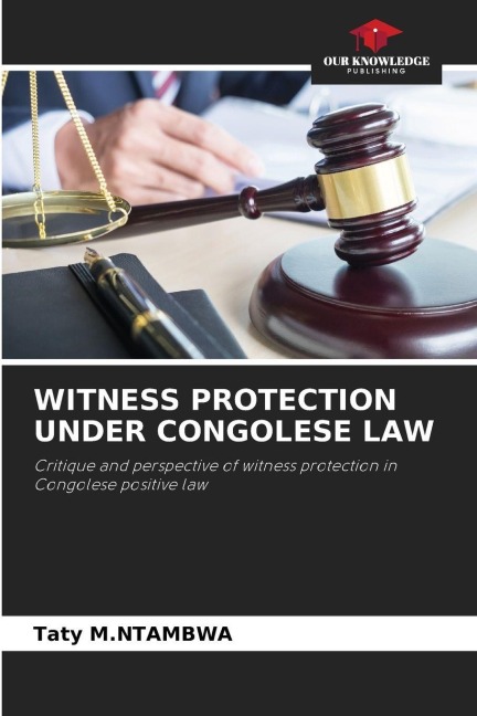 WITNESS PROTECTION UNDER CONGOLESE LAW: Critique and perspective of witness protection in Congolese positive law