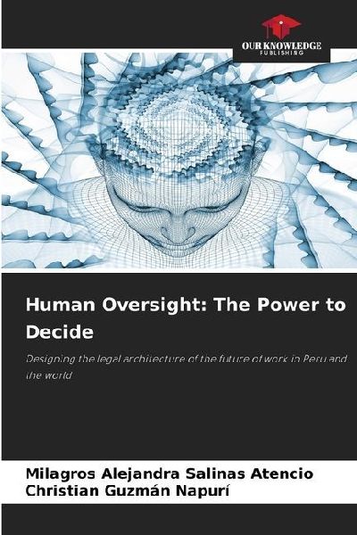 Human Oversight: The Power to Decide: Designing the legal architecture of the future of work in Peru and the world