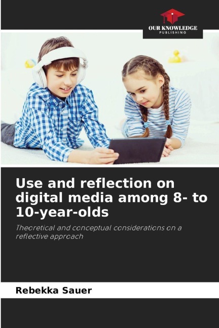 Use and reflection on digital media among 8- to 10-year-olds: Theoretical and conceptual considerations on a reflective approach
