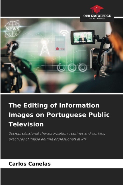 The Editing of Information Images on Portuguese Public Television: Socioprofessional characterisation, routines and working practices of image editing professionals at RTP