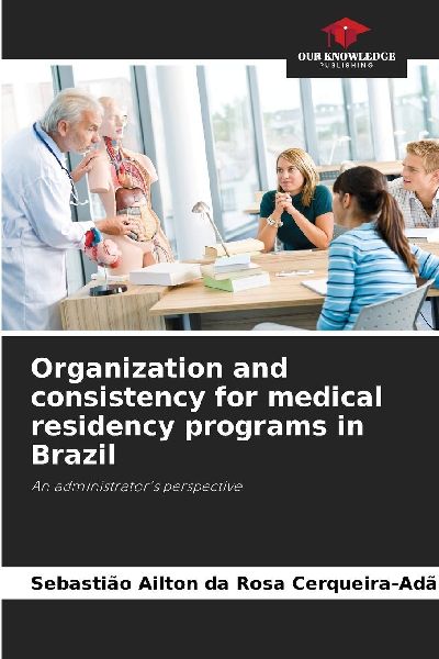 Organization and consistency for medical residency programs in Brazil: An administrators perspective