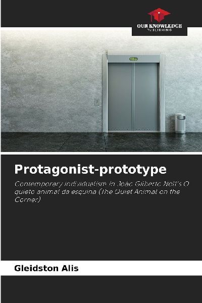 Protagonist-prototype: Contemporary individualism in João Gilberto Nolls O quieto animal da esquina (The Quiet Animal on the Corner)