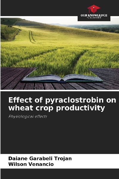 Effect of pyraclostrobin on wheat crop productivity: Physiological effects