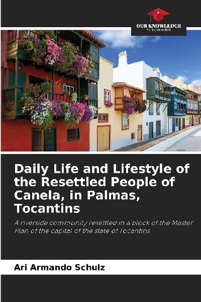 Daily Life and Lifestyle of the Resettled People of Canela, in Palmas, Tocantins: A riverside community resettled in a block of the Master Plan of the capital of the state of Tocantins