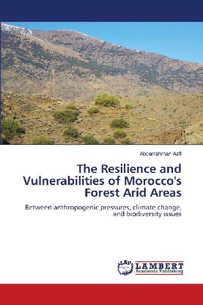 The Resilience and Vulnerabilities of Moroccos Forest Arid Areas: Between anthropogenic pressures, climate change, and biodiversity issues