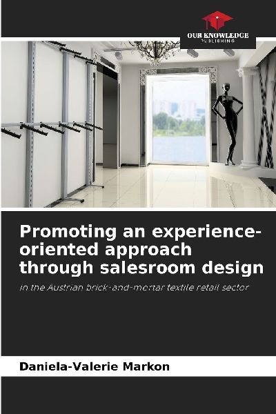 Promoting an experience-oriented approach through salesroom design: in the Austrian brick-and-mortar textile retail sector