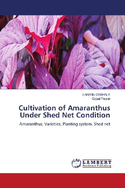 Cultivation of Amaranthus Under Shed Net Condition: Amaranthus, Varieties, Planting system, Shed net