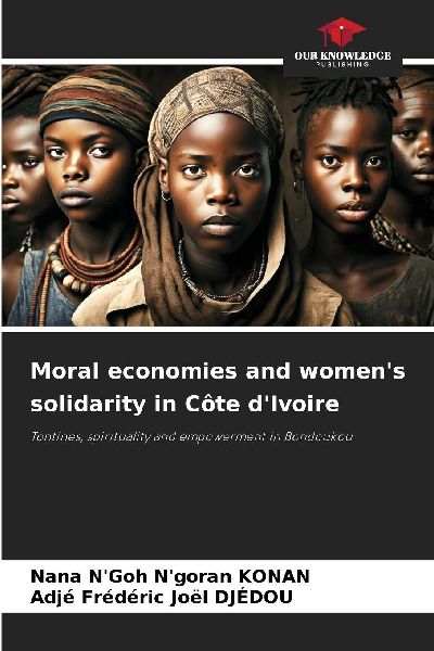 Moral economies and womens solidarity in Côte dIvoire: Tontines, spirituality and empowerment in Bondoukou