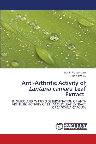 Anti-Arthritic Activity of Lantana camara Leaf Extract: IN SILICO AND IN VITRO DETERMINATION OF ANTI-ARTHRITIC ACTIVITY OF ETHANOLIC LEAF EXTRACT OF LANTANA CAMARA