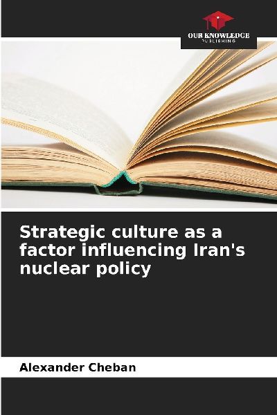 Strategic culture as a factor influencing Irans nuclear policy