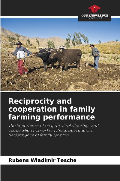 Reciprocity and cooperation in family farming performance: The importance of reciprocal relationships and cooperation networks in the socioeconomic performance of family farming
