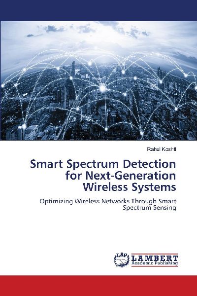 Smart Spectrum Detection for Next-Generation Wireless Systems: Optimizing Wireless Networks Through Smart Spectrum Sensing