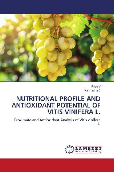 NUTRITIONAL PROFILE AND ANTIOXIDANT POTENTIAL OF VITIS VINIFERA L.: Proximate and Antioxidant Analysis of Vitis vinifera L.