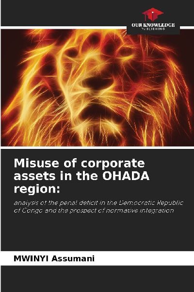 Misuse of corporate assets in the OHADA region:: analysis of the penal deficit in the Democratic Republic of Congo and the prospect of normative integration