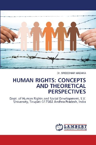 HUMAN RIGHTS: CONCEPTS AND THEORETICAL PERSPECTIVES: Dept. of Human Rights and Social Development, S.V. University, Tirupati-517502 Andhra Pradesh, India