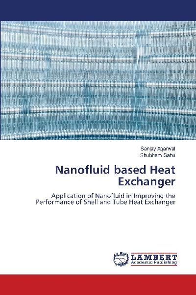 Nanofluid based Heat Exchanger: Application of Nanofluid in Improving the Performance of Shell and Tube Heat Exchanger
