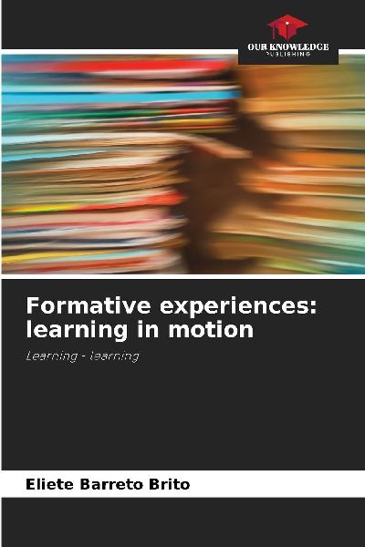 Formative experiences: learning in motion: Learning - learning