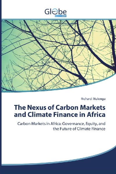 The Nexus of Carbon Markets and Climate Finance in Africa: Carbon Markets in Africa: Governance, Equity, and the Future of Climate Finance