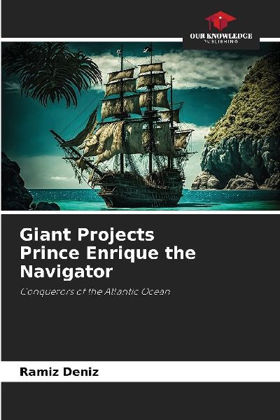 Giant Projects Prince Enrique the Navigator: Conquerors of the Atlantic Ocean