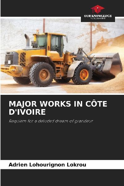 MAJOR WORKS IN CÔTE DIVOIRE: Requiem for a deluded dream of grandeur