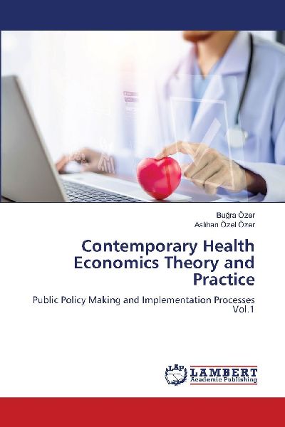 Contemporary Health Economics Theory and Practice: Public Policy Making and Implementation Processes Vol.1