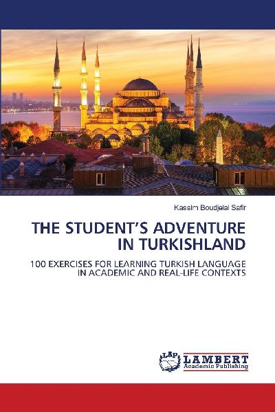 THE STUDENTS ADVENTURE IN TURKISHLAND: 100 EXERCISES FOR LEARNING TURKISH LANGUAGE IN ACADEMIC AND REAL-LIFE CONTEXTS
