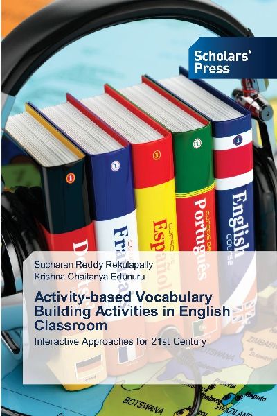 Activity-based Vocabulary Building Activities in English Classroom: Interactive Approaches for 21st Century