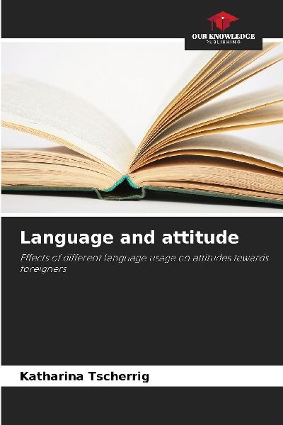 Language and attitude: Effects of different language usage on attitudes towards foreigners