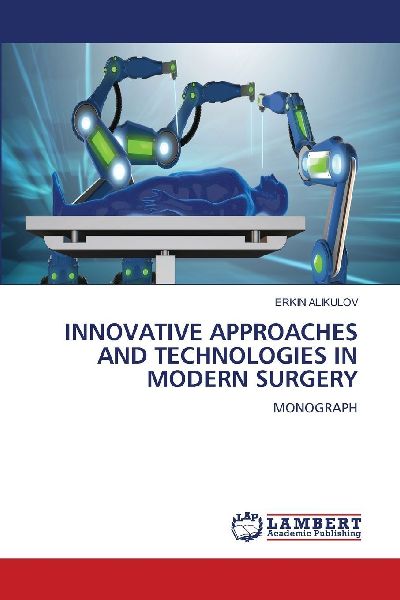 INNOVATIVE APPROACHES AND TECHNOLOGIES IN MODERN SURGERY: MONOGRAPH