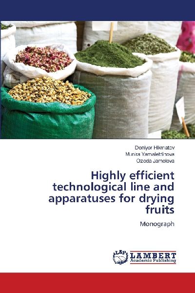 Highly efficient technological line and apparatuses for drying fruits: Monograph