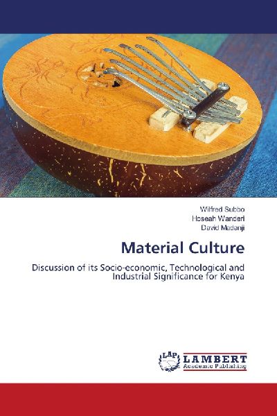 Material Culture: Discussion of its Socio-economic, Technological and Industrial Significance for Kenya