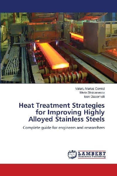 Heat Treatment Strategies for Improving Highly Alloyed Stainless Steels: Complete guide for engineers and researchers