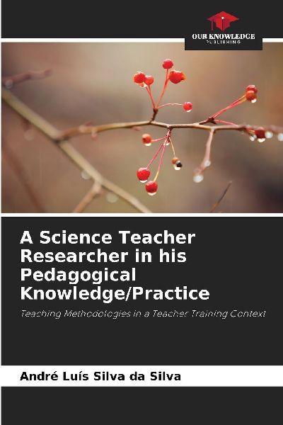 A Science Teacher Researcher in his Pedagogical Knowledge/Practice: Teaching Methodologies in a Teacher Training Context