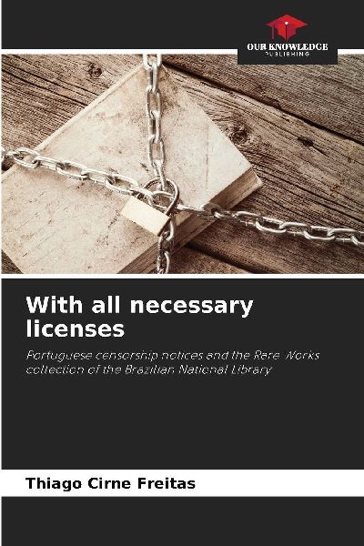 With all necessary licenses: Portuguese censorship notices and the Rare Works collection of the Brazilian National Library