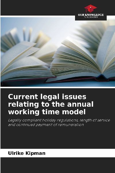 Current legal issues relating to the annual working time model: Legally compliant holiday regulations, length of service and continued payment of remuneration